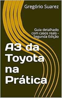 Livro A3 da Toyota na Prática: Guia detalhado com casos reais - Segunda Edição