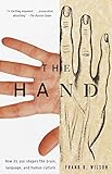The Hand: How Its Use Shapes the Brain, Language, and Human Culture by Frank R. Wilson