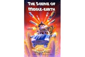 The Science of Middle-Earth: Explaining The Science Behind The Greatest Fantasy Epic Ever Told!