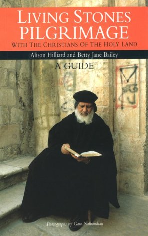 Living Stones Pilgrimage With the Christians of the Holy Land: A Guide by Allison Hilliard