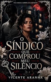 Livro O síndico que comprou meu silêncio: um romance de condomínio, desejo e ata maldita