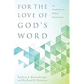 For the Love of God's Word: An Introduction to Biblical Interpretation