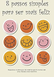 Livro 8 passos simples para ser mais feliz: Pequenas mudanças de hábito que te farão ser uma pessoa mais positiva