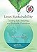 Lean Sustainability: Creating Safe, Enduring, and Profitable Operations