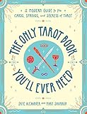 The Only Tarot Book You'll Ever Need: A Modern Guide to the Cards, Spreads, and Secrets of Tarot by 