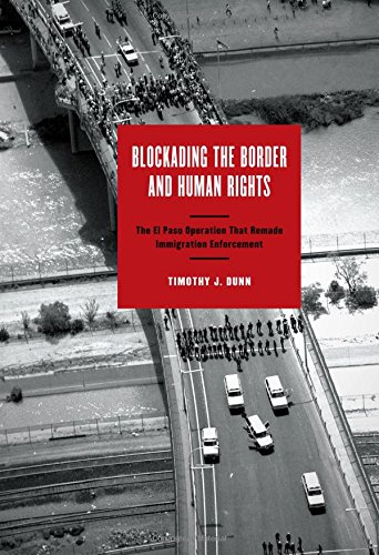 Blockading the Border and Human Rights: The El Paso Operation that Remade Immigration Enforcement (Inter-America Series)