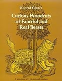 Curious Woodcuts of Fanciful and Real Beasts: A Selection of 190 Sixteenth-Century Woodcuts from Gesner's and Topsell's Natural (Dover Pictorial Archives)