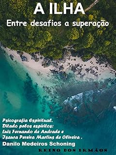 Livro Psicografia: A Ilha : Entre desafios a superação - Ditado pelos espíritos Luiz e Isaura
