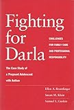 Fighting for Darla : Challenges for Family Care and Professional Responsibility: the Case Study of a Pregnant Adolescent with Autism, Brantlinger, Ellen, 0807733563