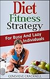 Diet Fitness Strategy: For Busy And Lazy Individuals