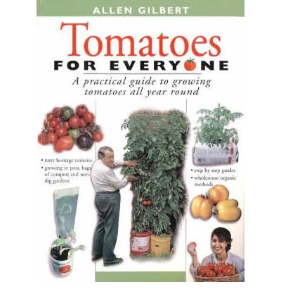 Tomatoes for Everyone: A Practical Guide to Growing Tomatoes All Year Round (Paperback) - Common by By (author) Allen Gilbert (Paperback)