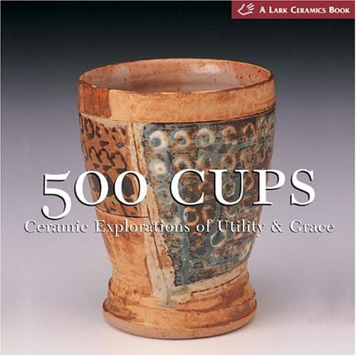Download 500 Cups: Ceramic Explorations Of Utility & Grace PDF