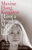 I Love a Broad Margin to My Life (Vintage International) by Maxine Hong Kingston
