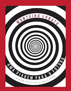 Livro Monteiro Lobato, Uma Viagem para o Futuro: Biografia Romanceada