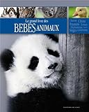 Le grand livre des bébés animaux by 