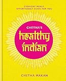 Chetna's Healthy Indian: Everyday family meals. Effortlessly good for you Chetna's Healthy Indian: Everyday family meals. Effortlessly good for you