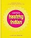Chetna's Healthy Indian: Everyday family meals. Effortlessly good for you by Chetna Makan