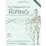 The Frequencies of Rifing - From the first frequencies discovered by Royal Rife to today.: Guide to selection and use of Spoo