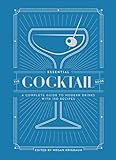 The Essential Cocktail Book: A Complete Guide to Modern Drinks with 150 Recipes by Megan Krigbaum