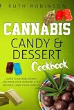 Cannabis Candy & Dessert Cookbook: Learn to Decarb, Extract and Make Your Own CBD & THC Infused Cand