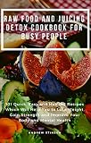 Raw Food and Juicing Detox Cookbook for Busy People: 101 Quick, Easy and Healthy Recipes Which Will by Andrew Stinson