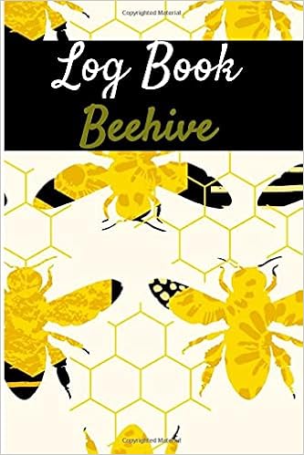 Log Book Beehive Beekeeper Log Book Behive Inspection 121 Pages 6x9 Inches Bee Inspection Checklist Beekeepers Notes And Observations Editions Happy Bee Amazon Com Books Log Book Beehive Beekeeper Log Book Behive Inspection 121 Pages 6x9 Inches Bee Inspection Checklist Beekeepers Notes And Observations Editions Happy Bee Amazon Com Books