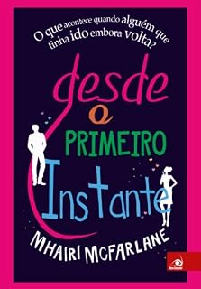 Livro Desde o primeiro instante: O que acontece quando alguém que tinha ido embora volta?