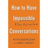 How to Have Impossible Conversations: A Very Practical Guide
