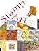 Stamp Art: 15 Original Rubber Stamp Projects for Cards, Books, Boxes, and More
