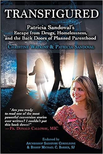 Transfigured: Patricia Sandoval's Escape from Drugs, Homelessness, and the Back Doors of Planned Parenthood Transfigured: Patricia Sandoval's Escape from Drugs, Homelessness, and the Back Doors of Planned Parenthood