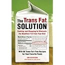 The Trans Fat Solution: Cooking and Shopping to Eliminate the Deadliest Fat from Your Diet