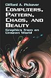 Computers, Pattern, Chaos and Beauty by Clifford A. Pickover