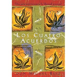 Los cuatro acuerdos: una guia practica para la libertad personal (Spanish Edition)