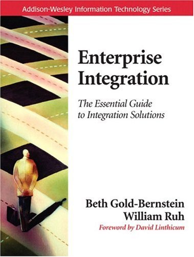 Enterprise Integration: The Essential Guide to Integration Solutions, by Beth Gold-Bernstein, William Ruh