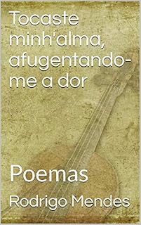 Livro Tocaste minh'alma, afugentando-me a dor: Poemas