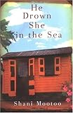 Front cover for the book He Drown She in the Sea: A Novel by Shani Mootoo