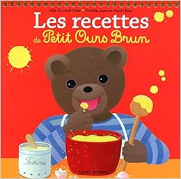 Les Recettes Des Petits Avec Petit Ours Brun Petit Ours Brun Activites Hofer Julie Bour Daniele Amazon Com Books