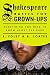 Shakespeare Basics for Grown-Ups: Everything You Need to Know About the Bard by