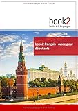 book2 français - russe pour débutants: Un livre bilingue by 