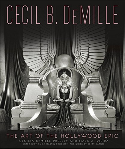 Cecil B. DeMille: The Art of the Hollywood Epic by Cecilia de Mille Presley, Mark A. Vieira