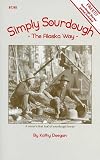 Simply Sourdough: The Alaskan Way [With Sourdough Starter Packet] by 
