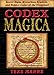 Codex Magica: Secret Signs, Mysterious Symbols, and Hidden Codes of the Illuminati
