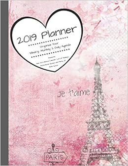 2019 Planner Organize Your Weekly, Monthly, & Daily Agenda: Features Year at a Glance Calendar, List of Holidays, Motivational Quotes and Plenty of Note Space (Paris), by Kai Bleu Journals