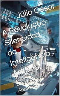 Livro A Revolução Silenciosa da Inteligência Artificial: Uma Análise Aprofundada