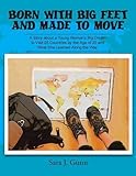 Born with Big Feet and Made to Move: A Story about a Young Woman's Big Dream to Visit 25 Countries by the Age of 25 and What She Learned Along the Way