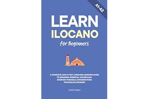 Learn Ilocano for Beginners: A Complete, Easy & Fast Language Learning Guide to Grammar, Essential Vocabulary, Everyday Phras