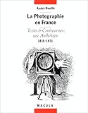 La Photographie en France: Textes & controverses, une anthologie, 1816-1871 (Histoire et théorie de la photographie) (French Edition) by 
