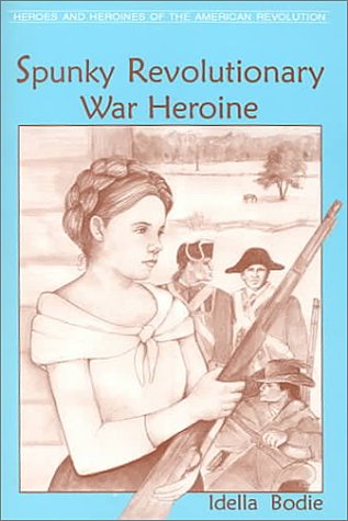 Spunky Revolutionary War Heroine (Heroes and Heroines of the Revolutionary War)