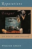 Reputations of the Tongue: On Poets and Poetry