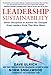 Leadership Sustainability: Seven Disciplines to Achieve the Changes Great Leaders Know They Must Make - Book by Dave Ulrich